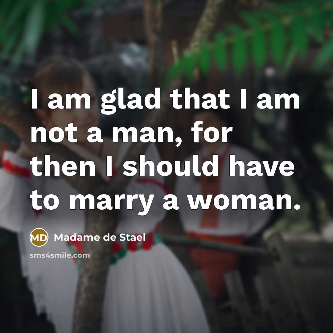 “I am glad that I am not a man, for…” quote by Madame de Stael
