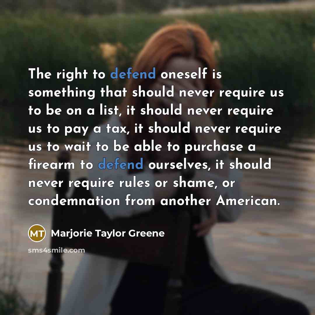 “The right to defend oneself is something that should never…” quote by Marjorie Taylor Greene