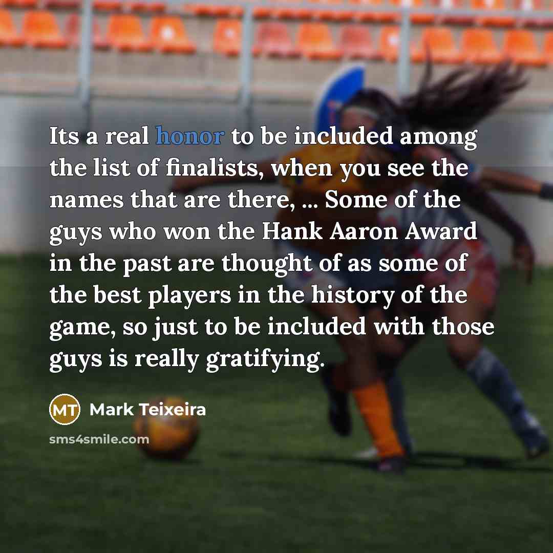 “Its a real honor to be included among the list…” quote by Mark Teixeira