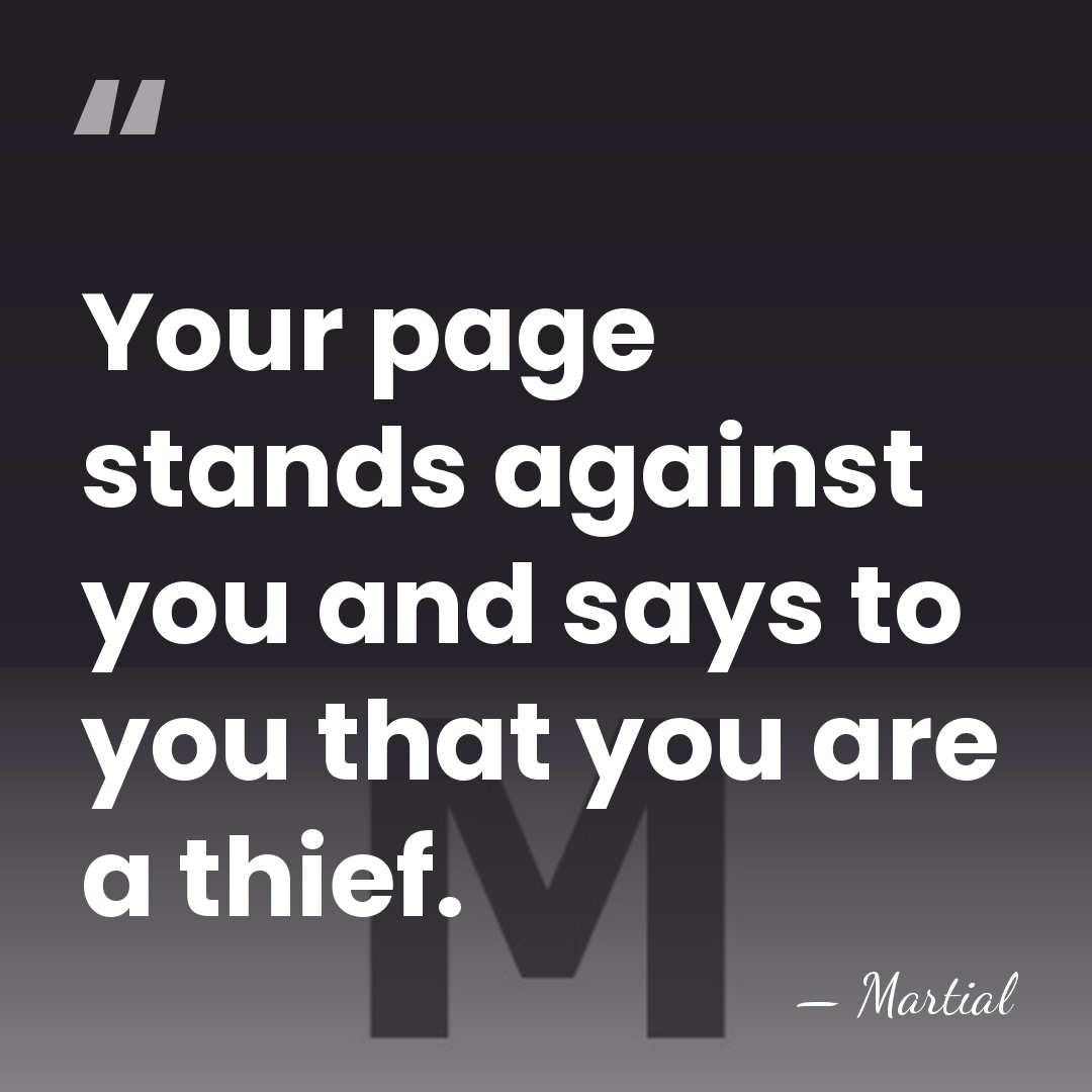 Your page stands against you and says to you that you are&hellip; - Martial