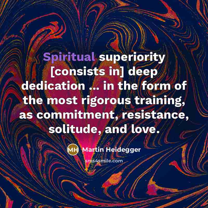 “Spiritual superiority [consists in] deep dedication ... in the form…” quote by Martin Heidegger