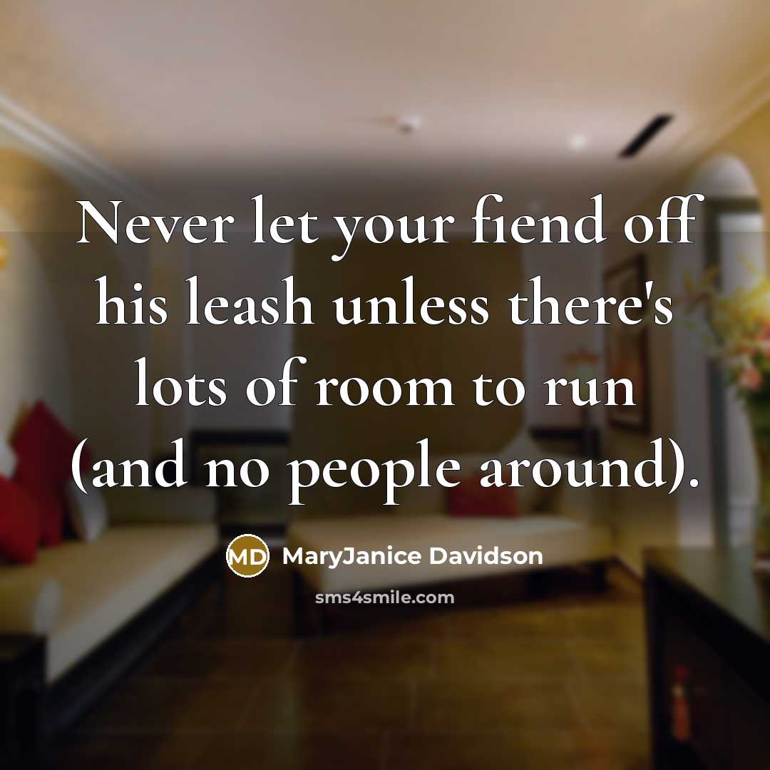 “Never let your fiend off his leash unless there's lots…” quote by MaryJanice Davidson
