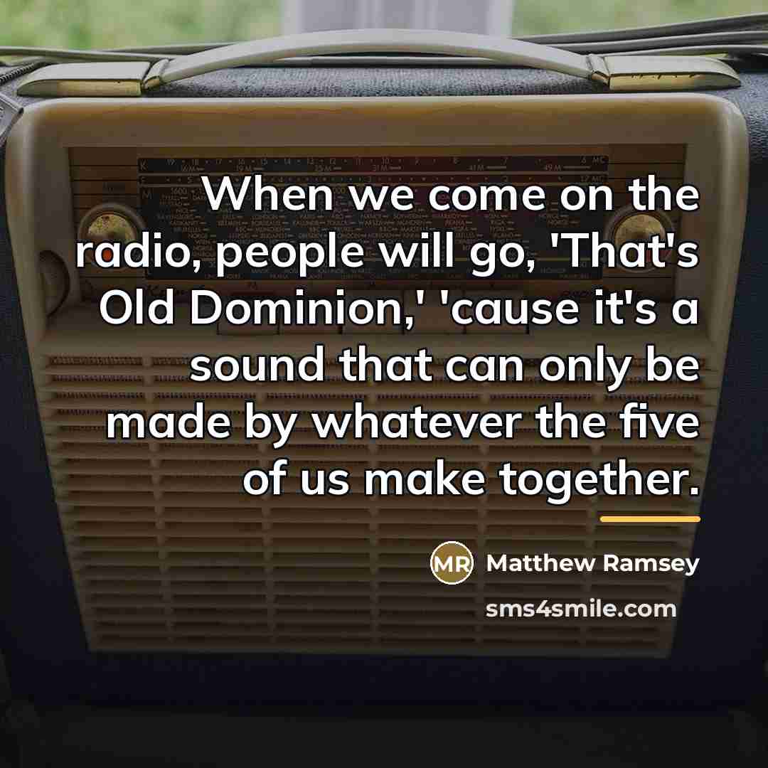“When we come on the radio, people will go, 'That's…” quote by Matthew Ramsey