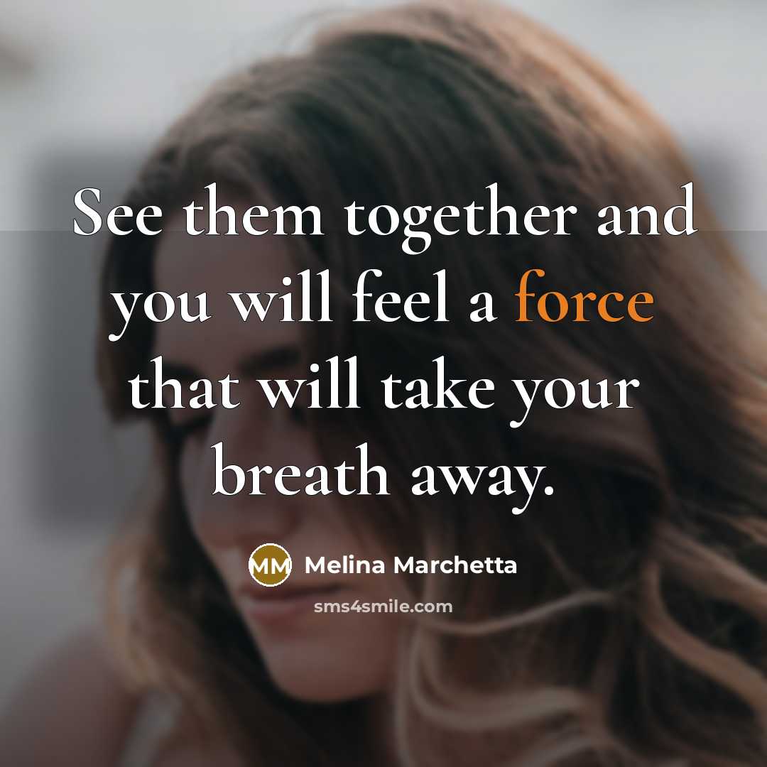 “See them together and you will feel a force that…” quote by Melina Marchetta