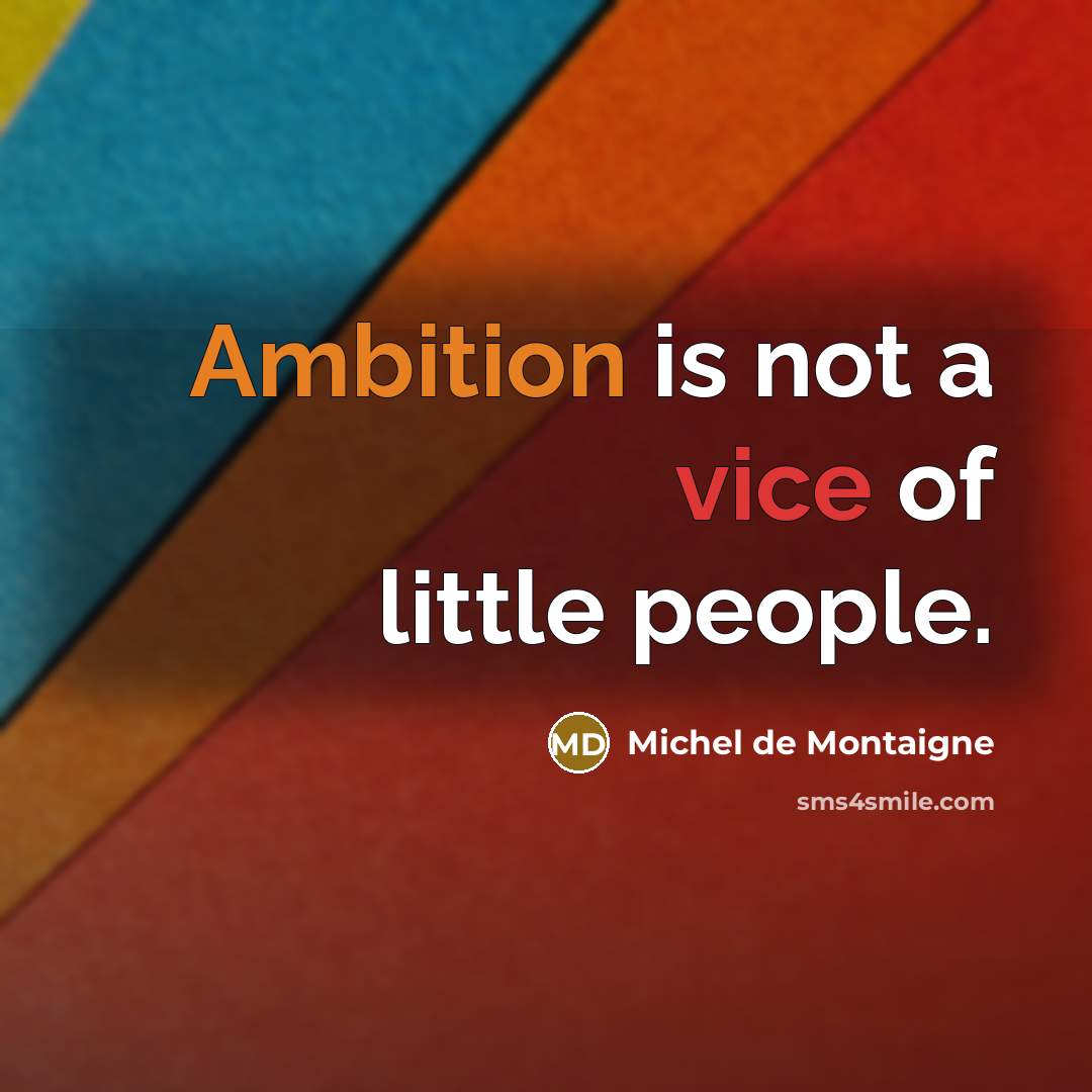 “Ambition is not a vice of little people.…” quote by Michel de Montaigne