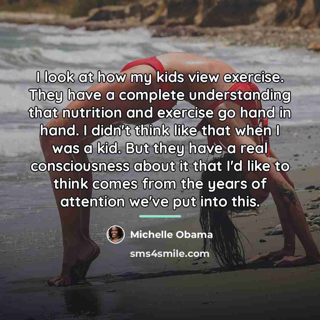 “I look at how my kids view exercise. They have…” quote by Michelle Obama