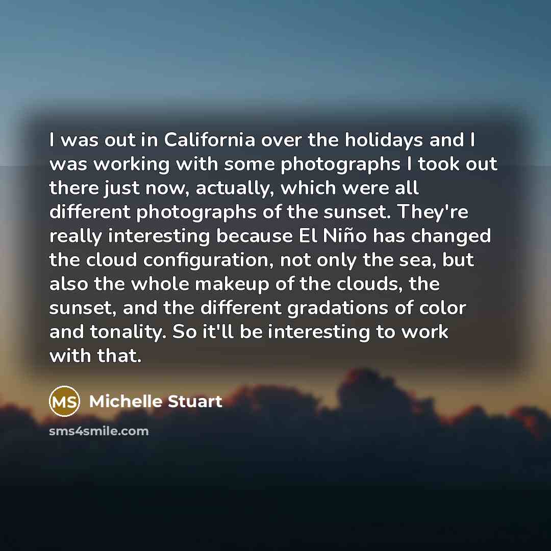 “I was out in California over the holidays and I…” quote by Michelle Stuart