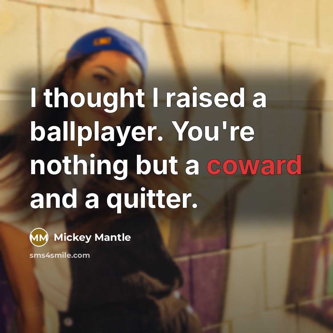 “I thought I raised a ballplayer. You're nothing but a…” quote by Mickey Mantle