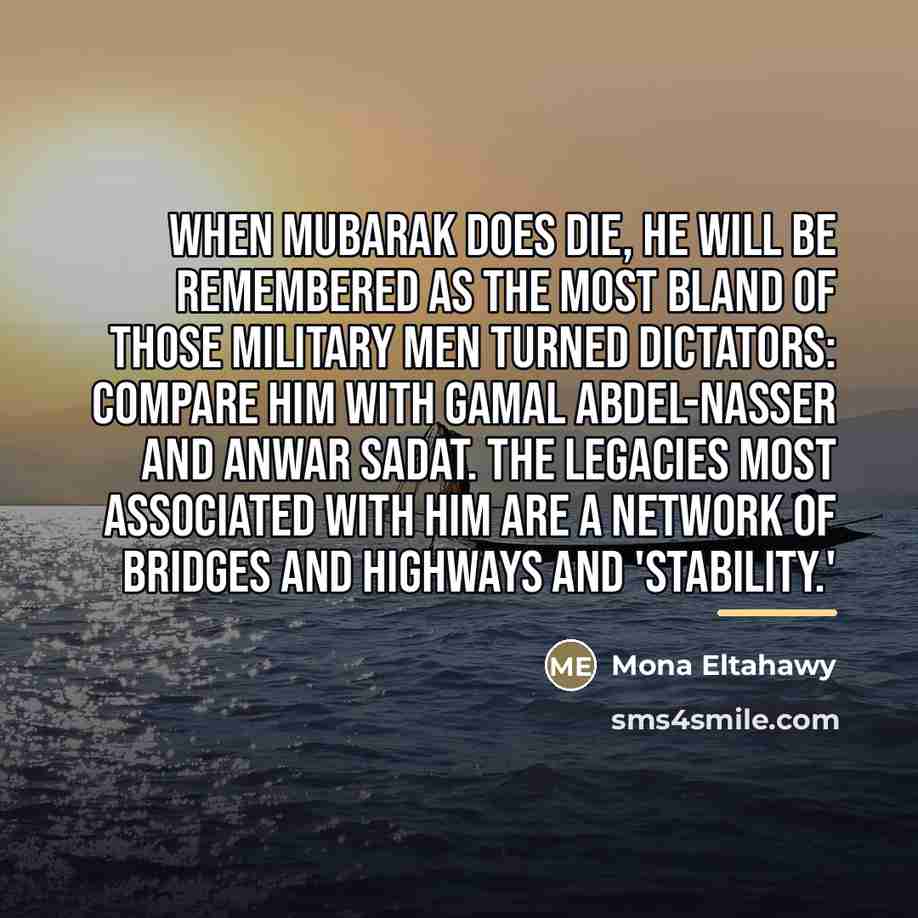 “When Mubarak does die, he will be remembered as the…” quote by Mona Eltahawy