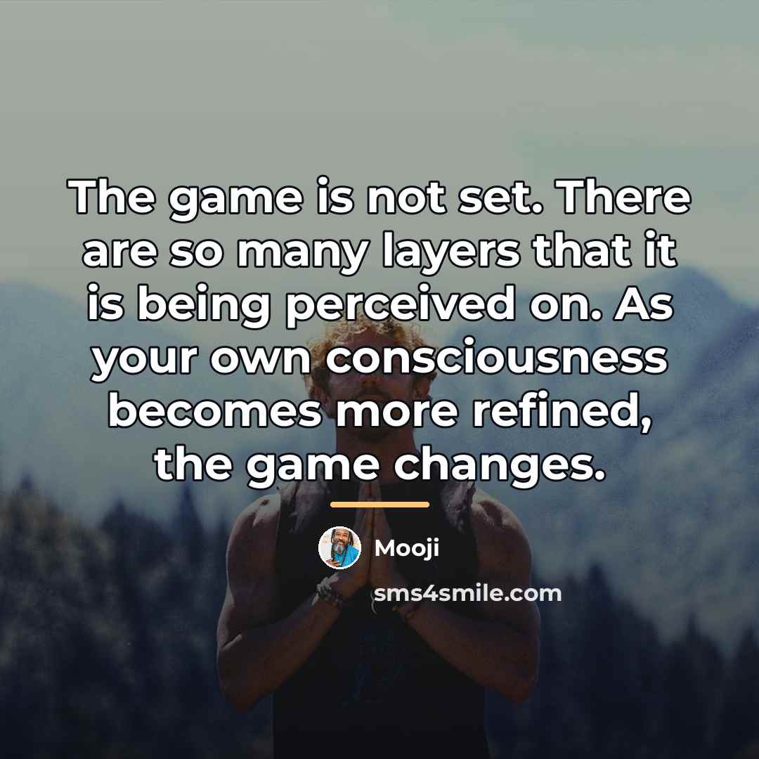 “The game is not set. There are so many layers…” quote by Mooji
