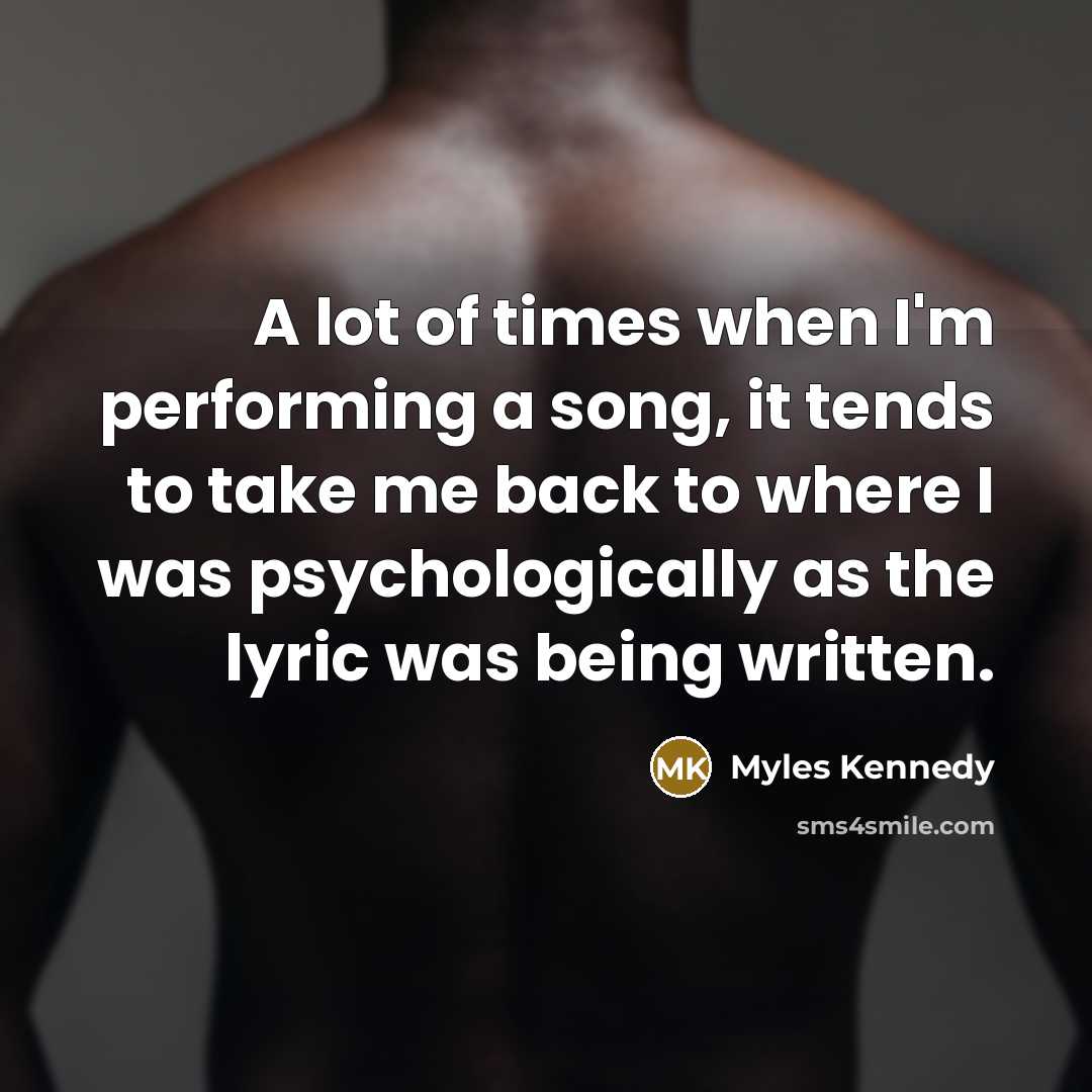 “A lot of times when I'm performing a song, it…” quote by Myles Kennedy