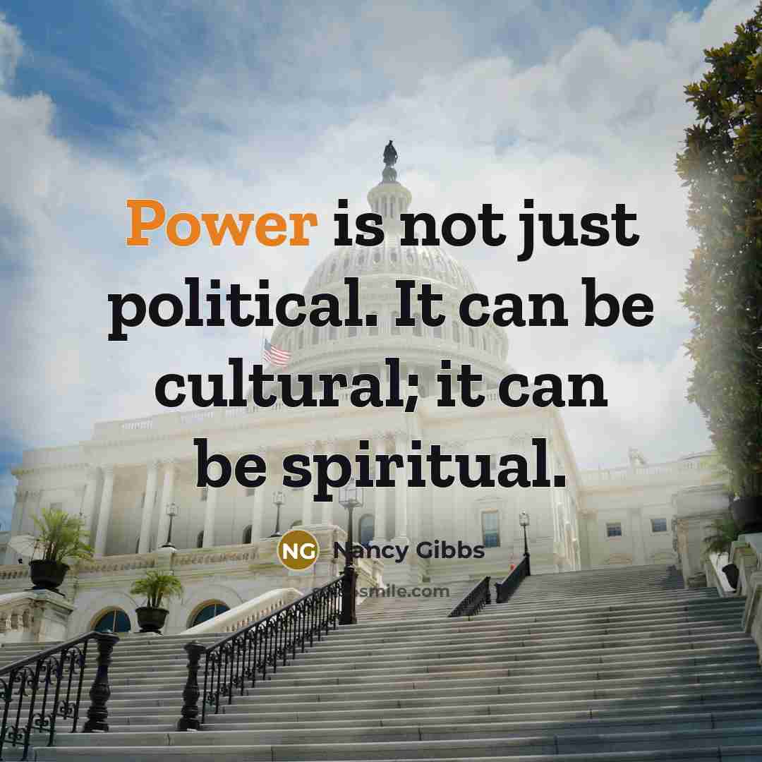 “Power is not just political. It can be cultural; it…” quote by Nancy Gibbs