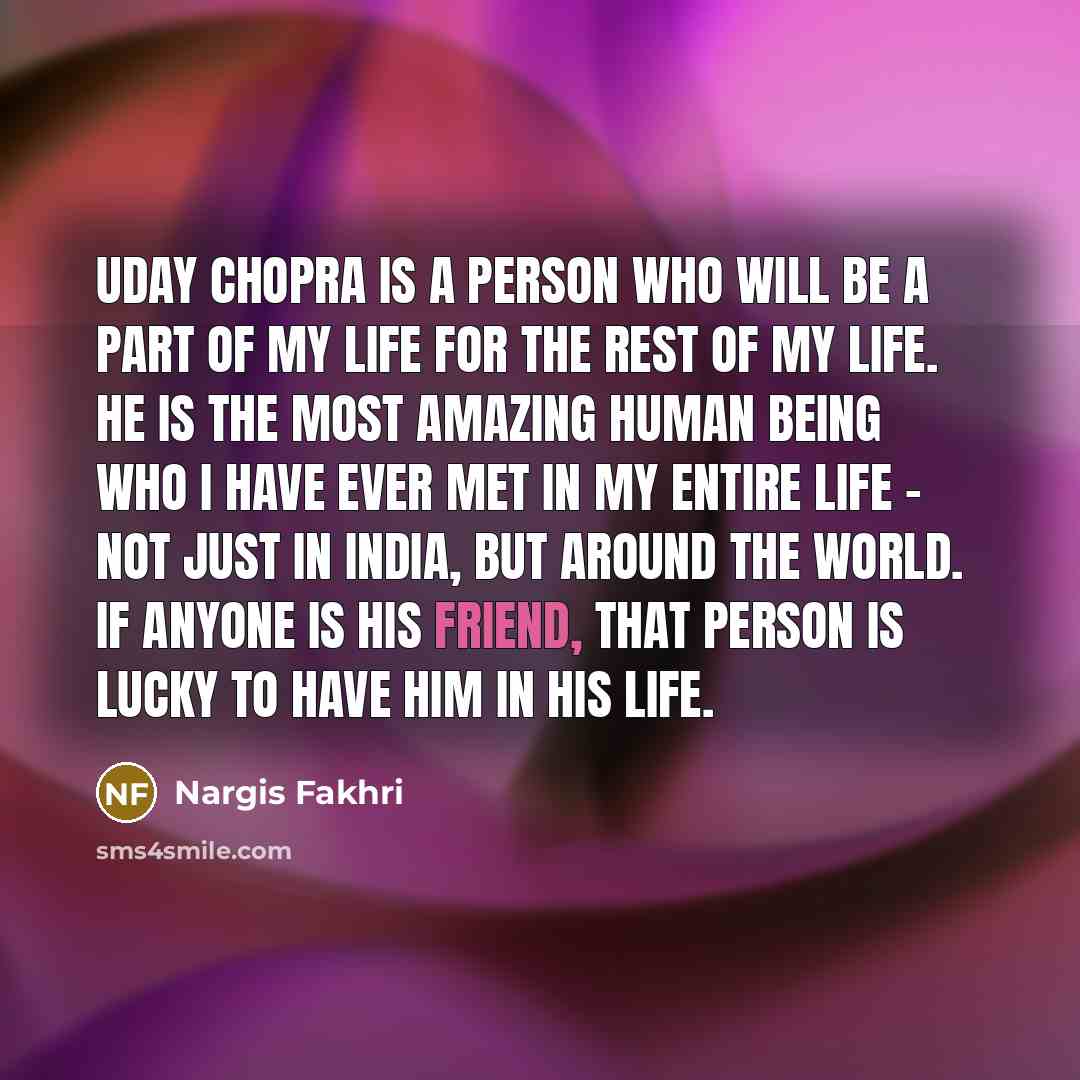 “Uday Chopra is a person who will be a part…” quote by Nargis Fakhri