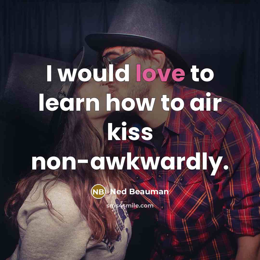 “I would love to learn how to air kiss non-awkwardly.…” quote by Ned Beauman