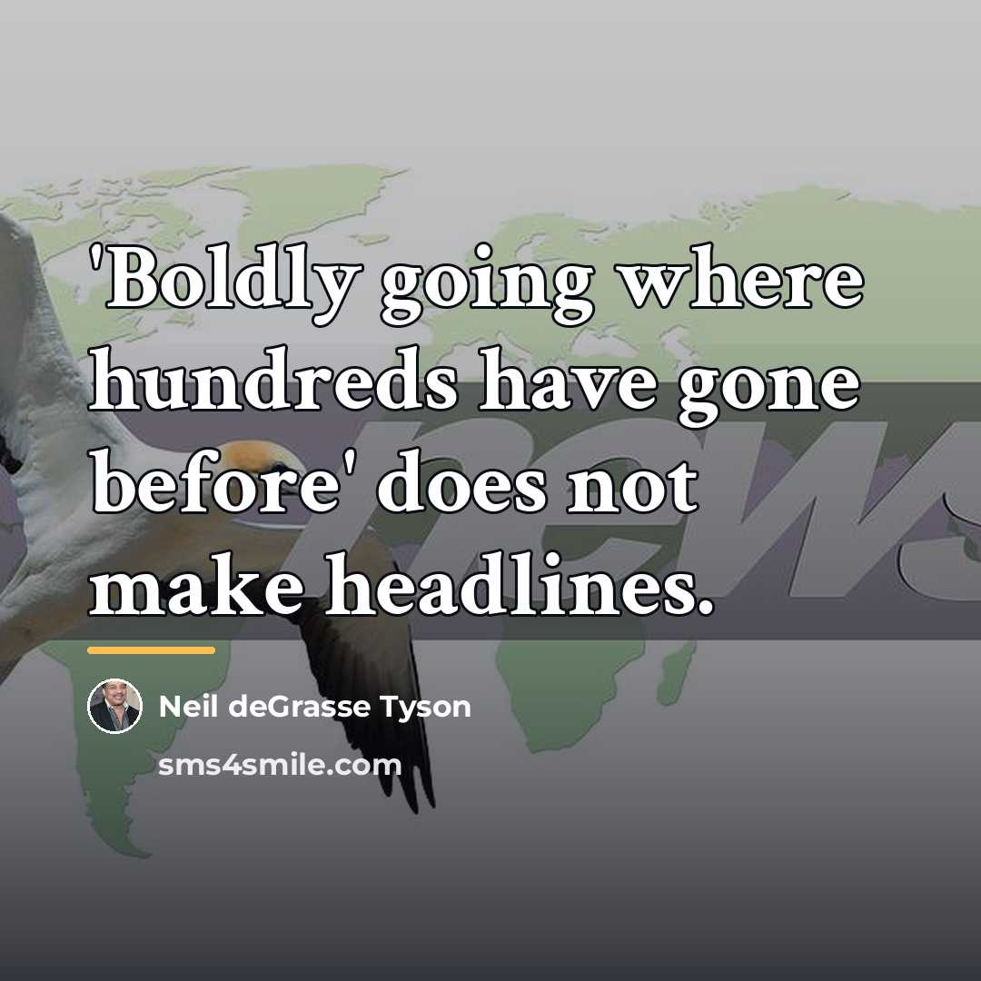 “'Boldly going where hundreds have gone before' does not make…” quote by Neil deGrasse Tyson