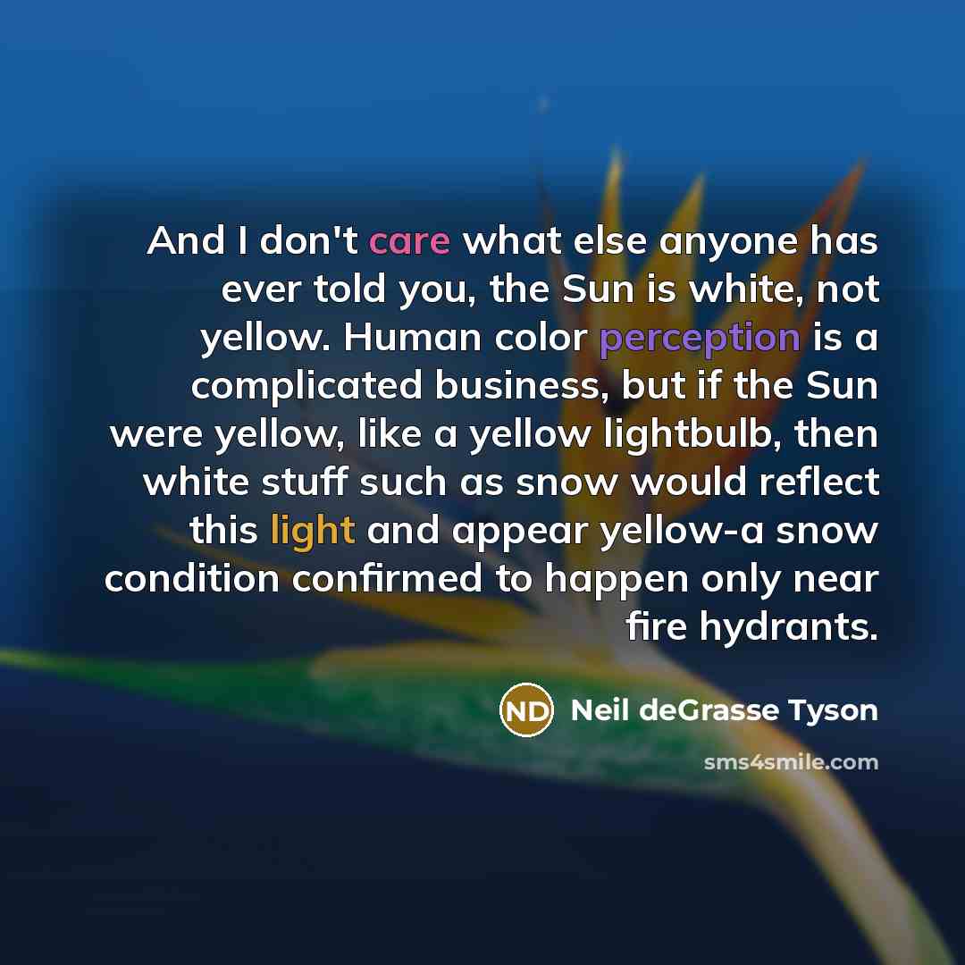 “And I don't care what else anyone has ever told…” quote by Neil deGrasse Tyson