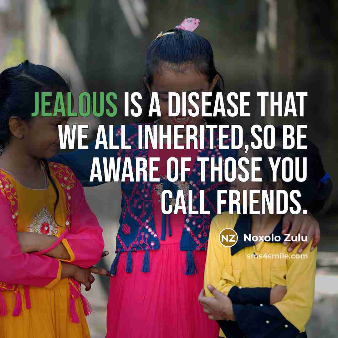 “Jealous is a disease that we all inherited,so be aware…” quote by Noxolo Zulu