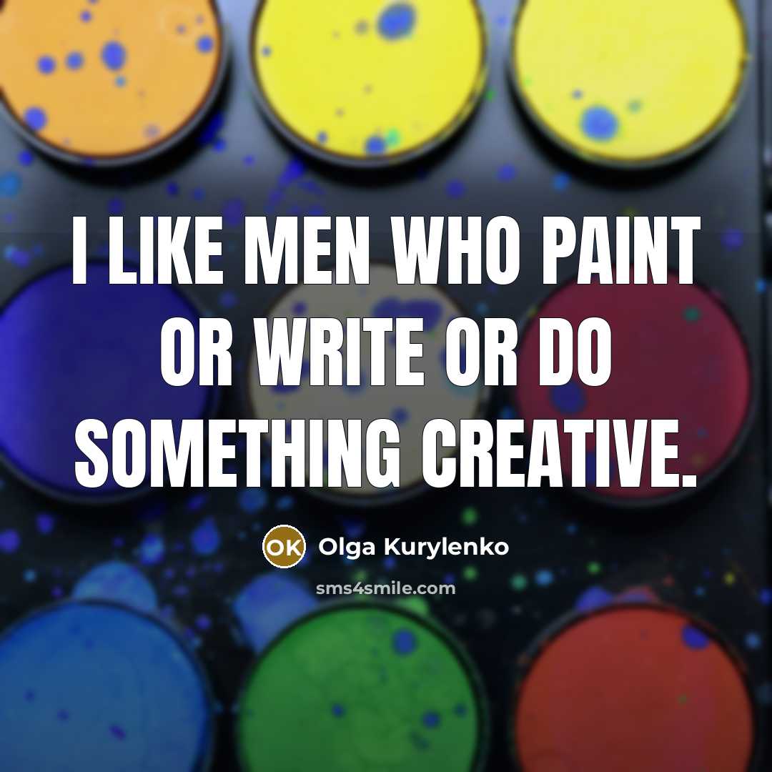 “I like men who paint or write or do something…” quote by Olga Kurylenko