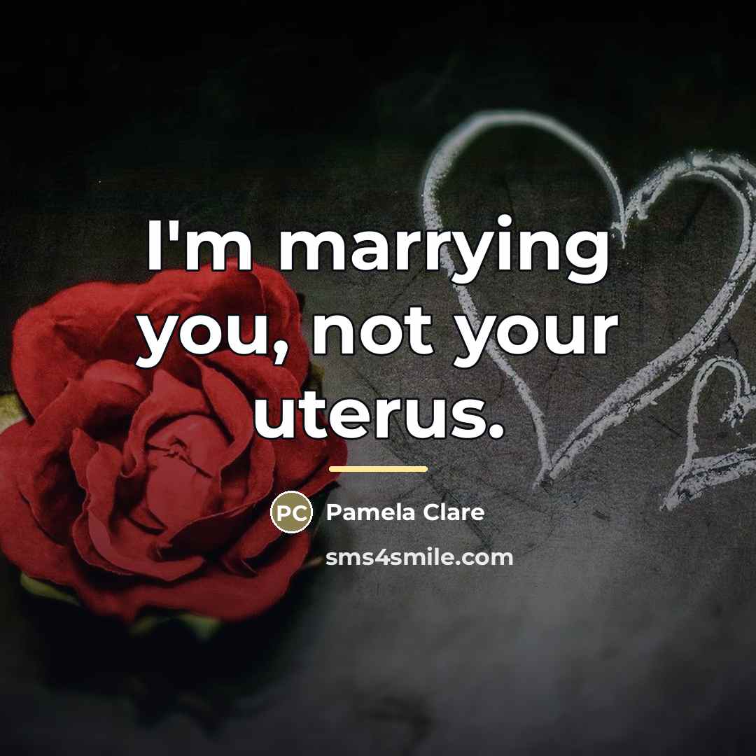 “I'm marrying you, not your uterus.…” quote by Pamela Clare