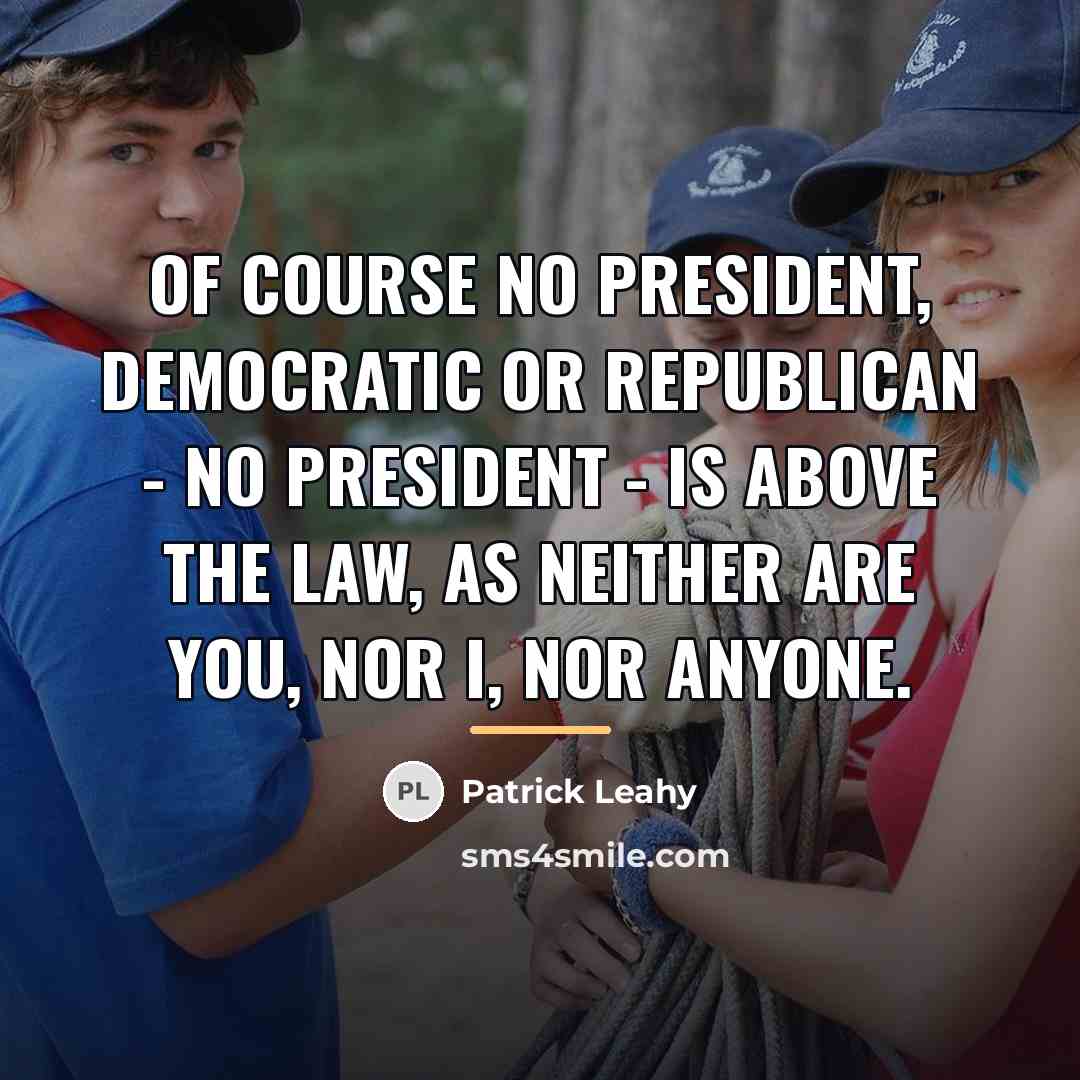 “Of course no president, Democratic or Republican - no president…” quote by Patrick Leahy