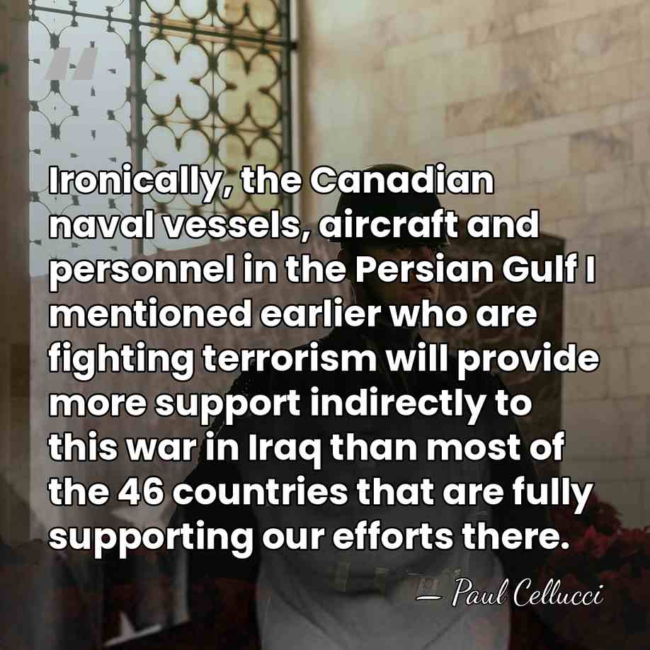 Ironically, the Canadian naval vessels, aircraft and personnel in the Persian Gulf&hellip; - Paul Cellucci