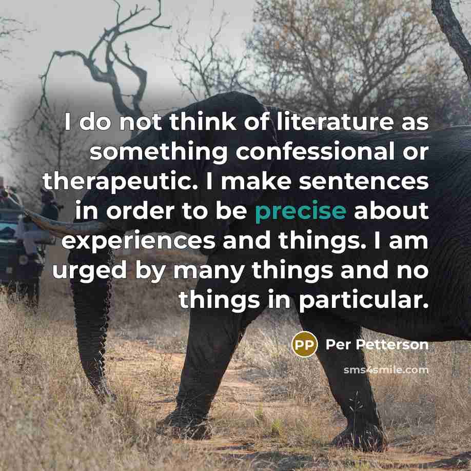 “I do not think of literature as something confessional or…” quote by Per Petterson