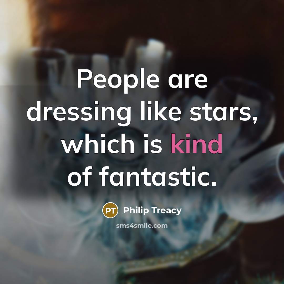 “People are dressing like stars, which is kind of fantastic.…” quote by Philip Treacy