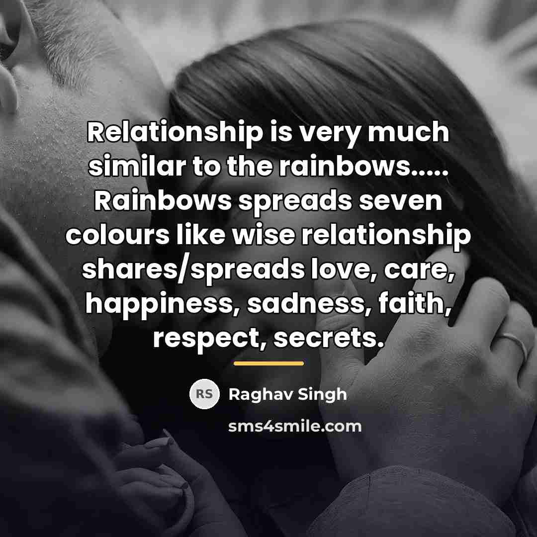 “Relationship is very much similar to the rainbows..... Rainbows spreads…” quote by Raghav Singh