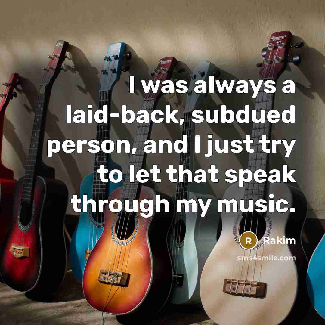 “I was always a laid-back, subdued person, and I just…” quote by Rakim