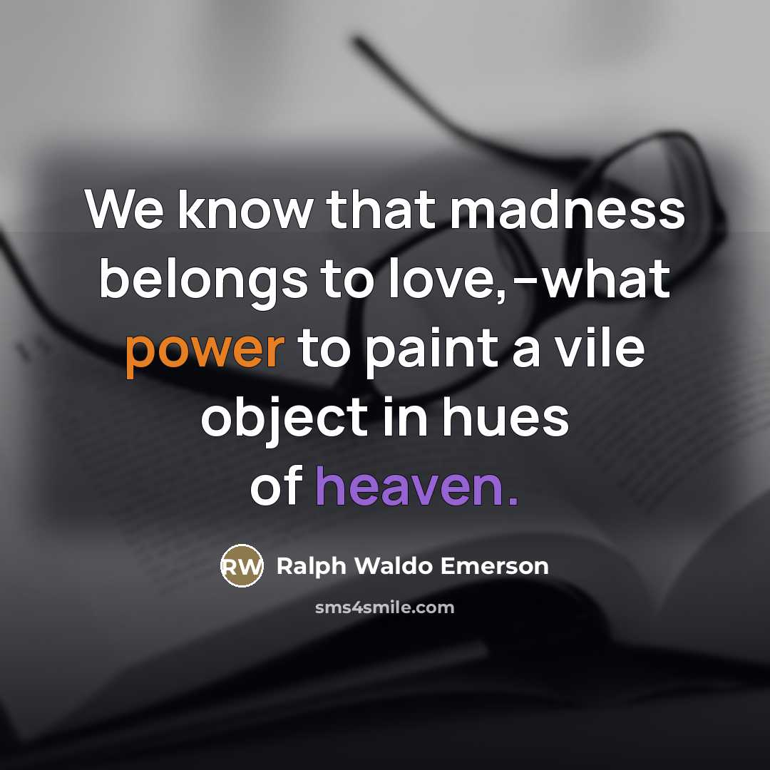 “We know that madness belongs to love,--what power to paint…” quote by Ralph Waldo Emerson