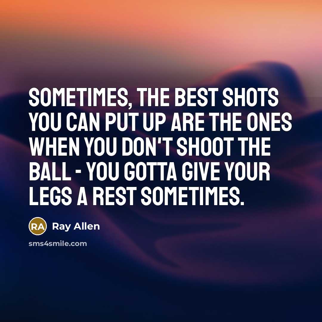 “Sometimes, the best shots you can put up are the…” quote by Ray Allen