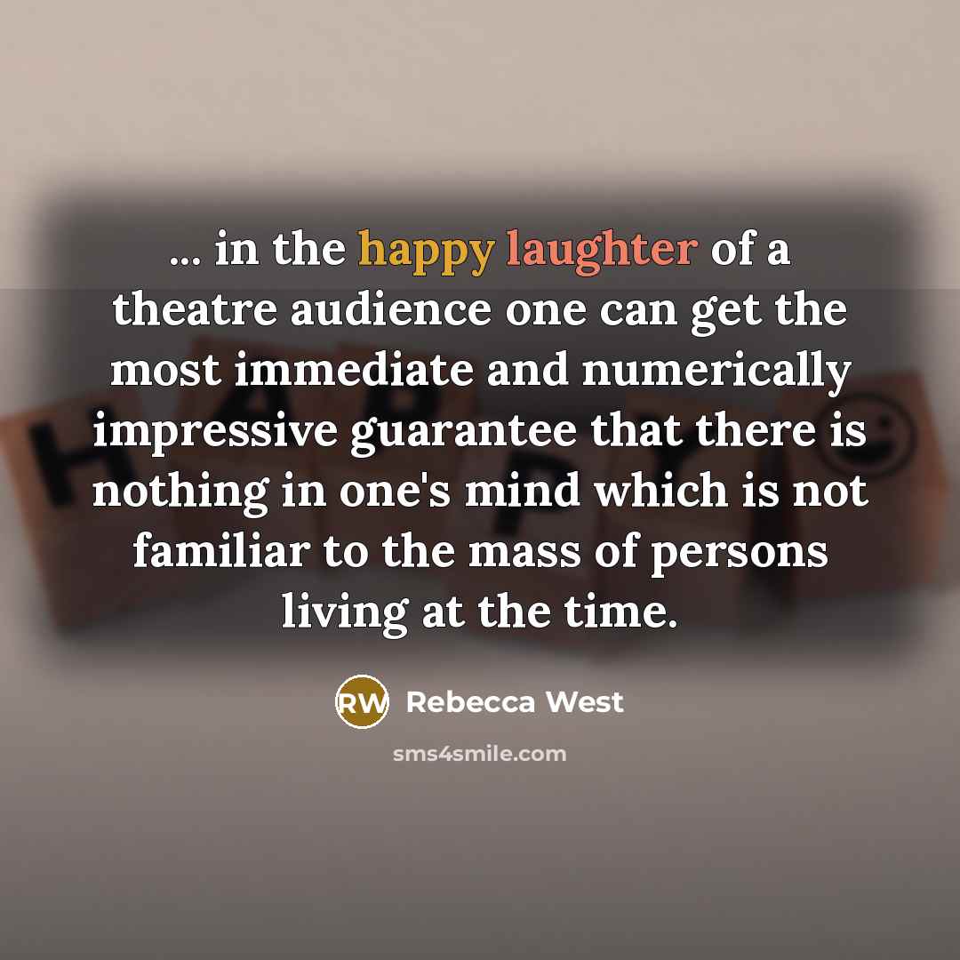 “... in the happy laughter of a theatre audience one…” quote by Rebecca West