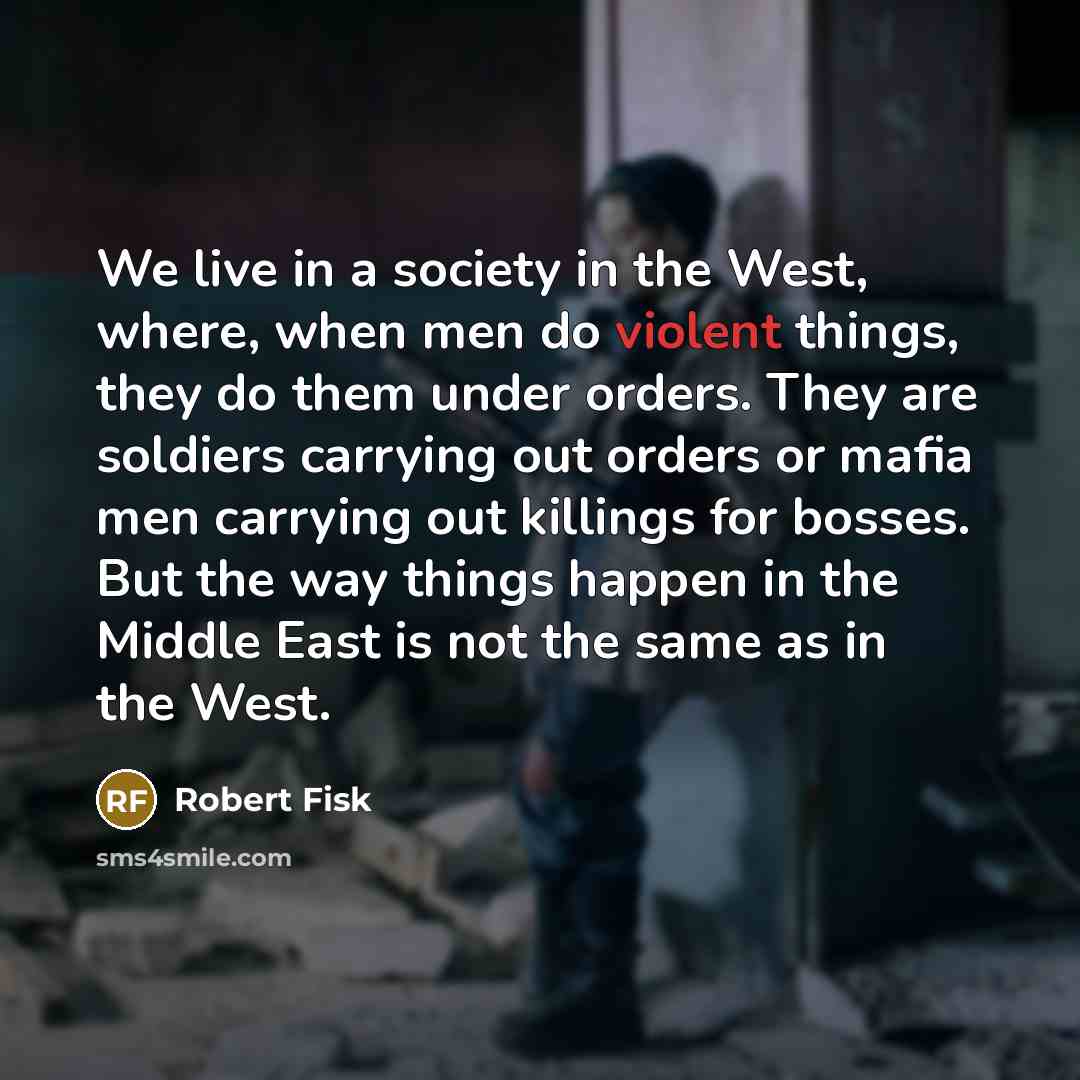 “We live in a society in the West, where, when…” quote by Robert Fisk