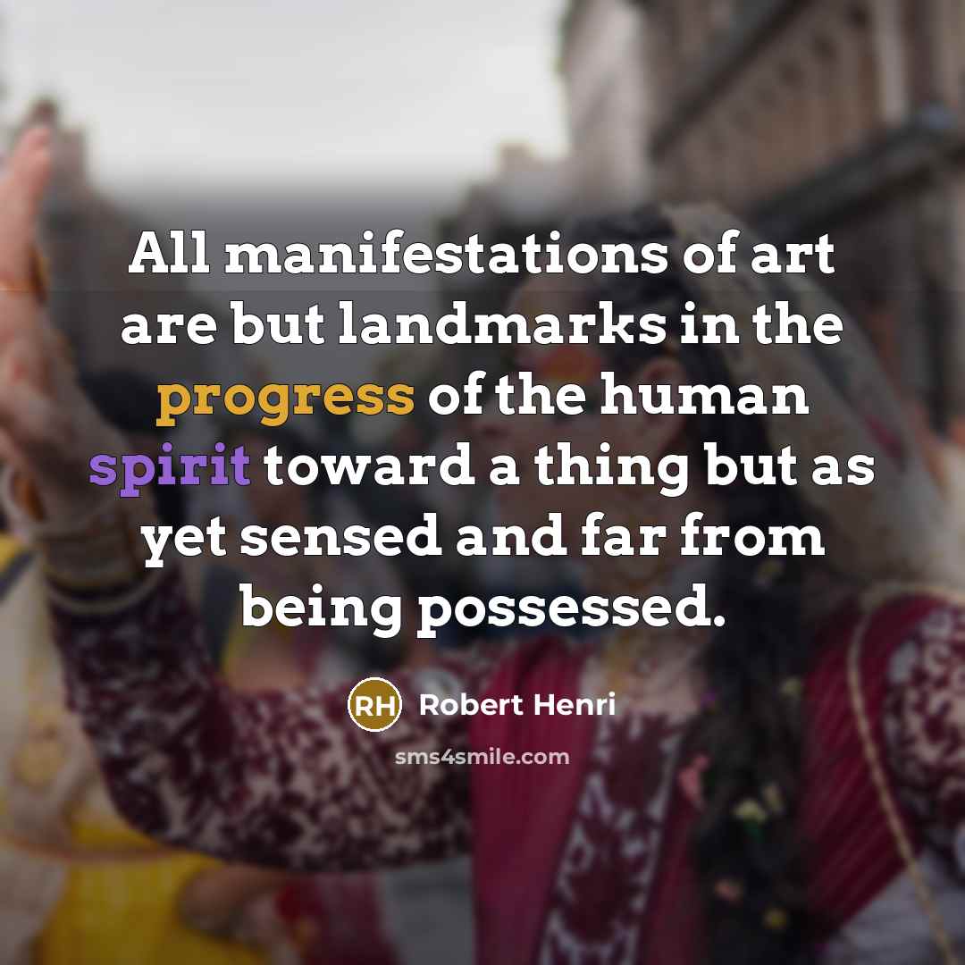“All manifestations of art are but landmarks in the progress…” quote by Robert Henri