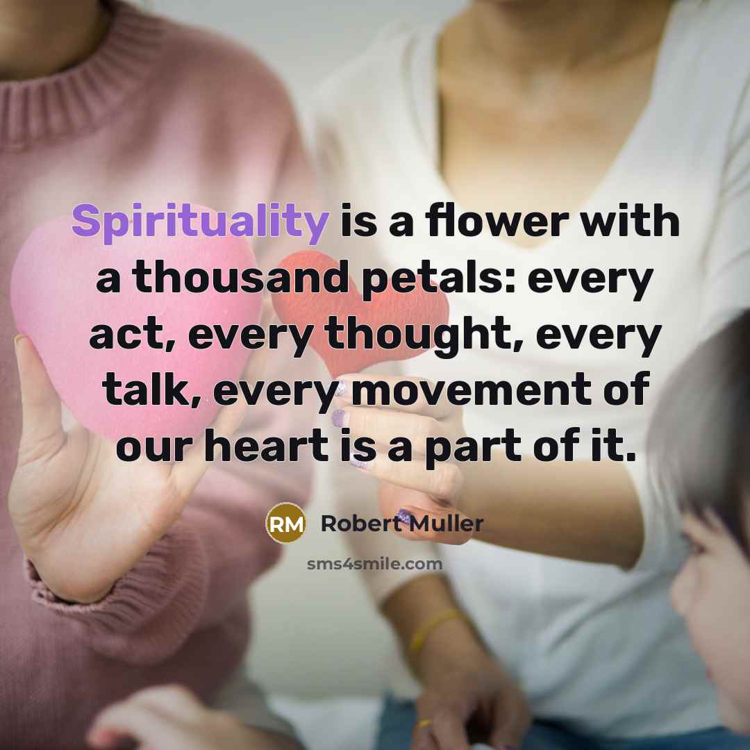 “Spirituality is a flower with a thousand petals: every act,…” quote by Robert Muller