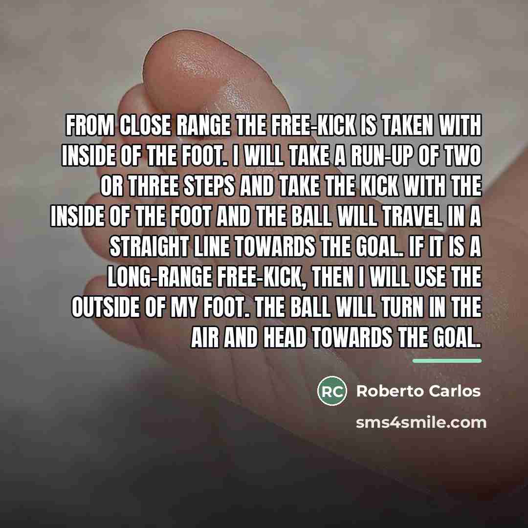 “From close range the free-kick is taken with inside of…” quote by Roberto Carlos