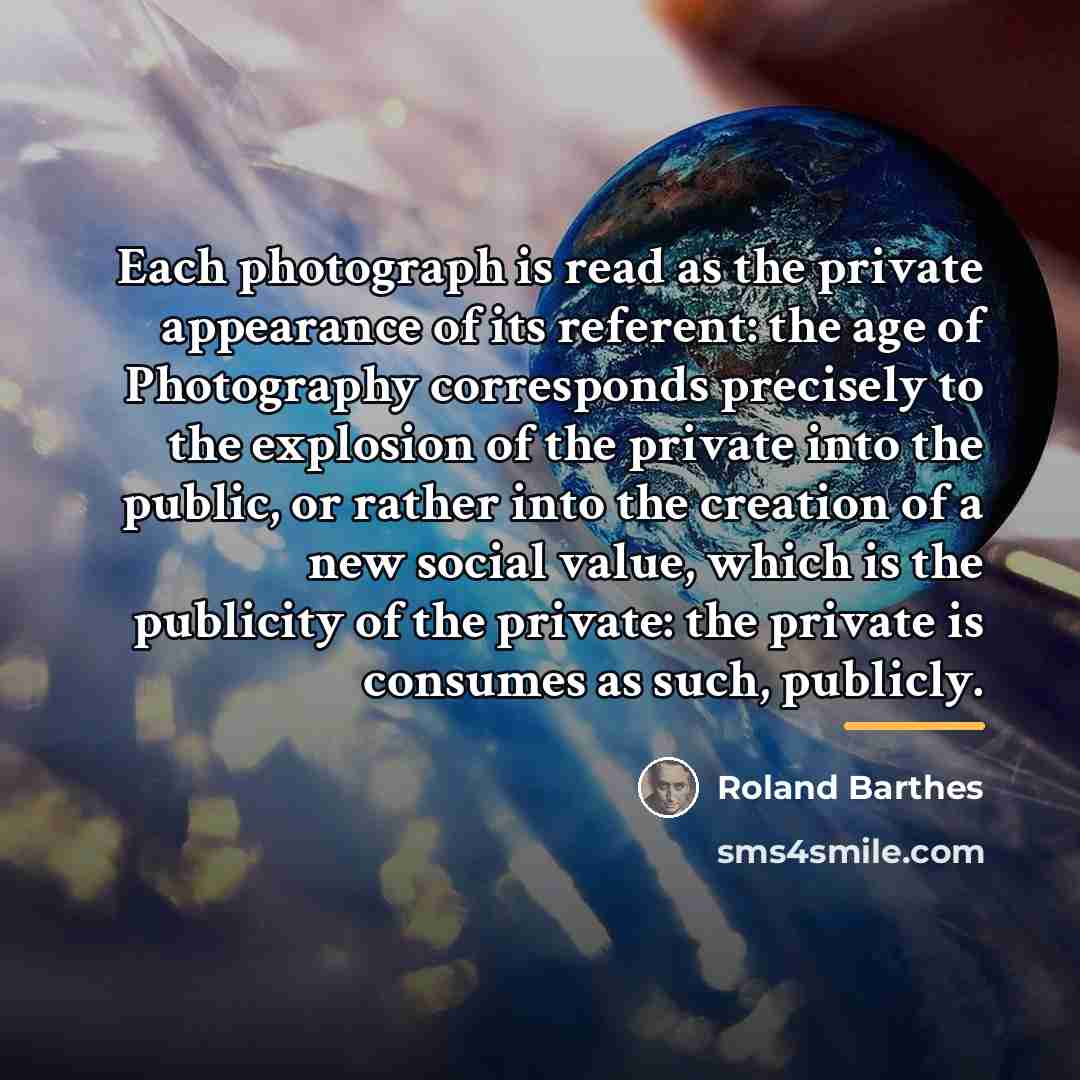 “Each photograph is read as the private appearance of its…” quote by Roland Barthes