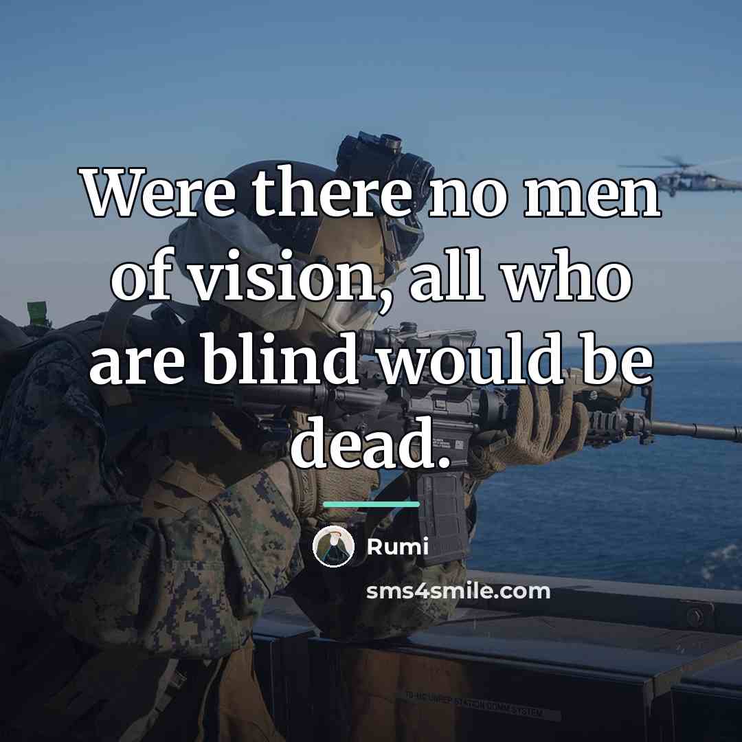“Were there no men of vision, all who are blind…” quote by Rumi