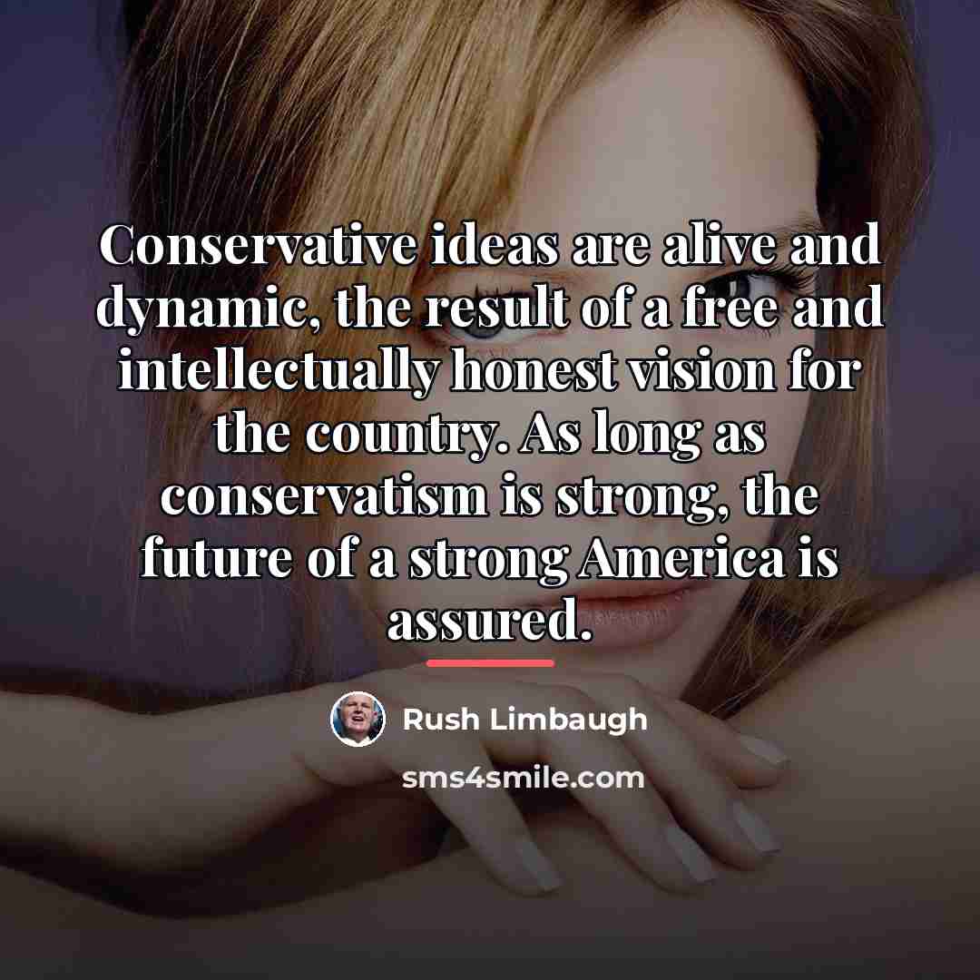 “Conservative ideas are alive and dynamic, the result of a…” quote by Rush Limbaugh