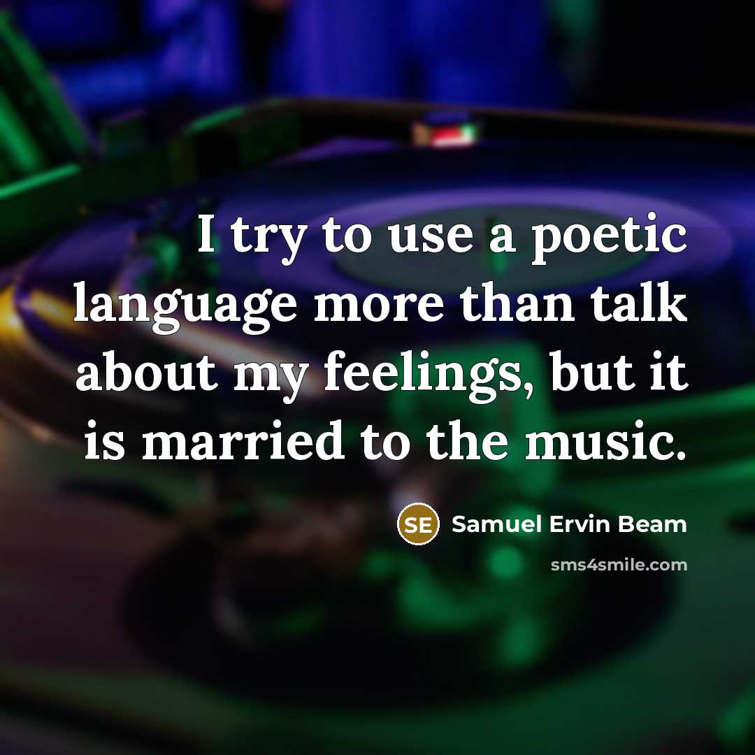 “I try to use a poetic language more than talk…” quote by Samuel Ervin Beam