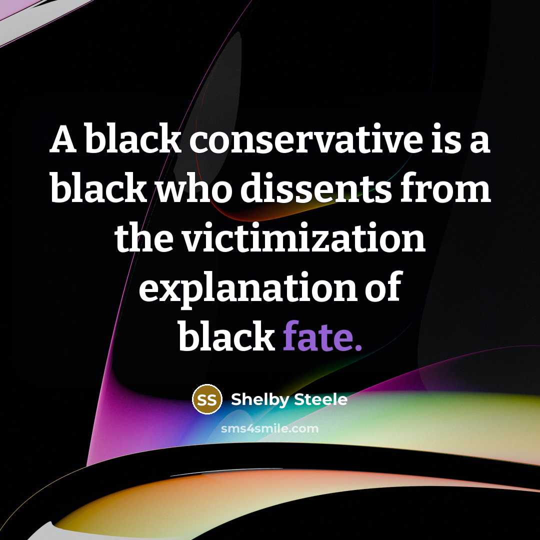 “A black conservative is a black who dissents from the…” quote by Shelby Steele