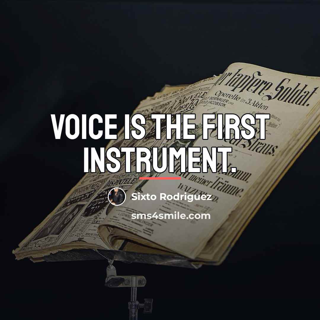 “Voice is the first instrument.…” quote by Sixto Rodriguez