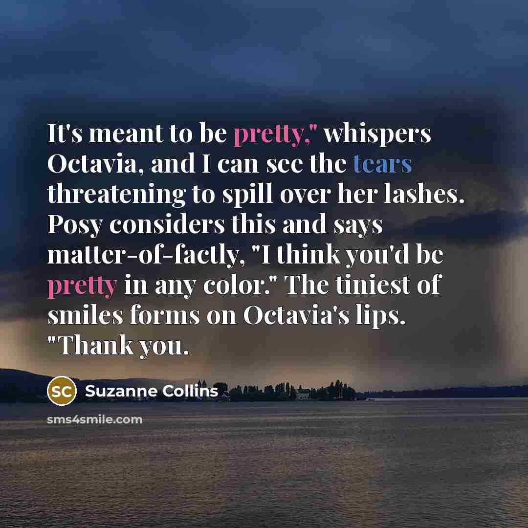 “It's meant to be pretty," whispers Octavia, and I can…” quote by Suzanne Collins