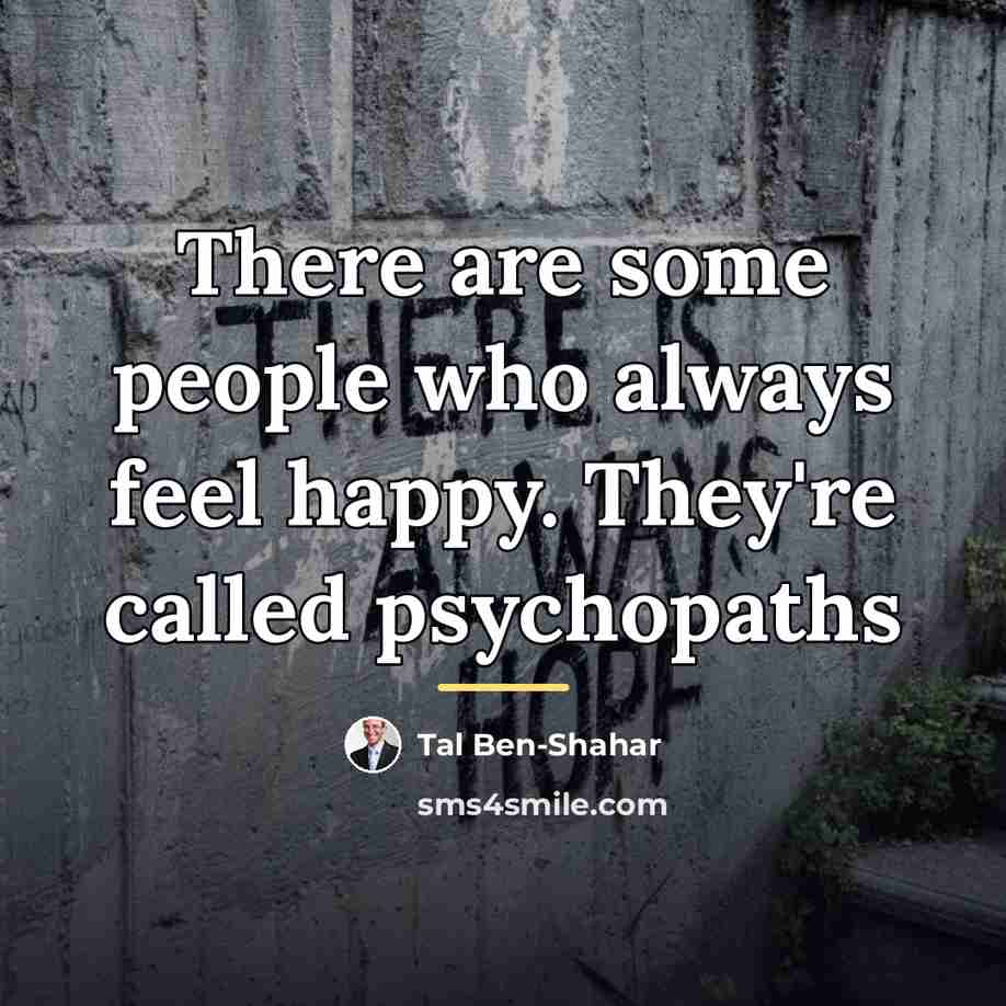 “There are some people who always feel happy. They're called…” quote by Tal Ben-Shahar