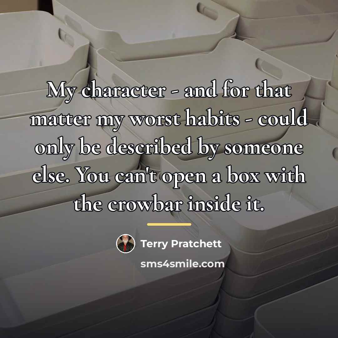 “My character - and for that matter my worst habits…” quote by Terry Pratchett