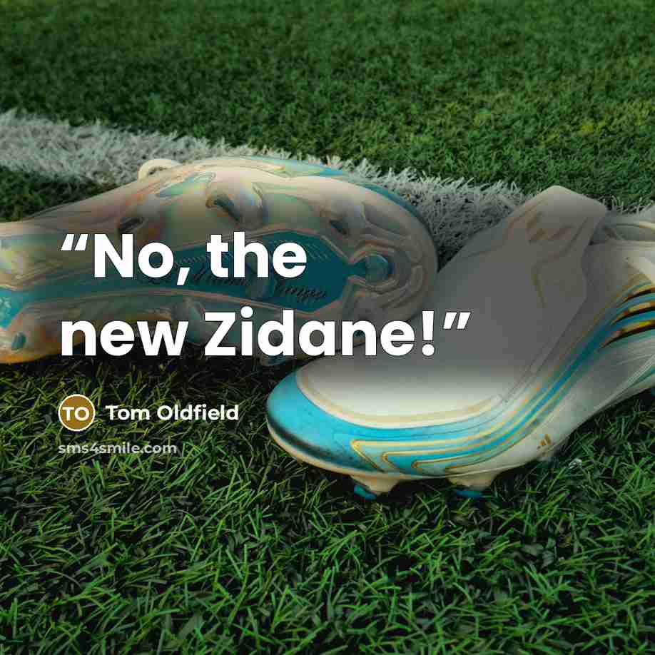 “No, the new Zidane!” quote by Tom Oldfield