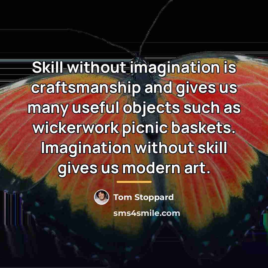“Skill without imagination is craftsmanship and gives us many useful…” quote by Tom Stoppard