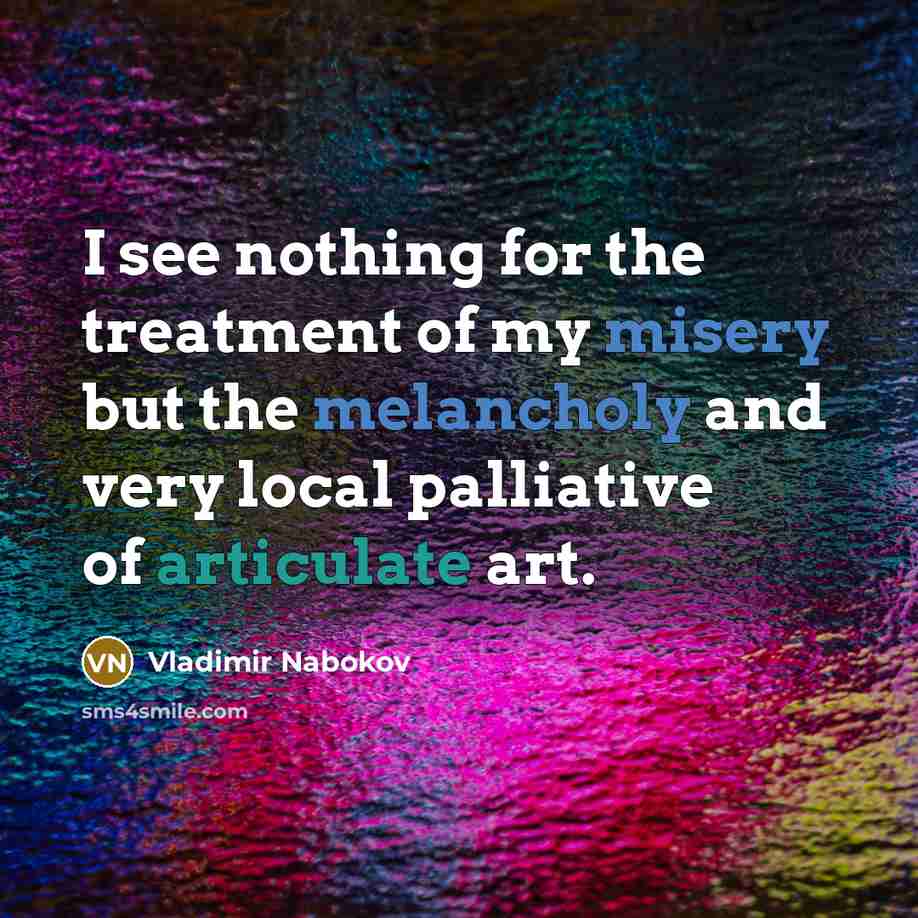 “I see nothing for the treatment of my misery but…” quote by Vladimir Nabokov