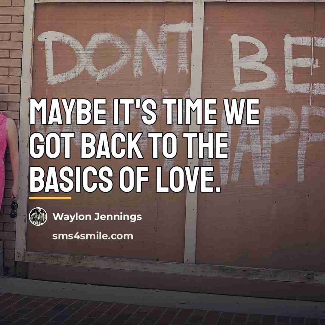 “Maybe it's time we got back to the basics of…” quote by Waylon Jennings