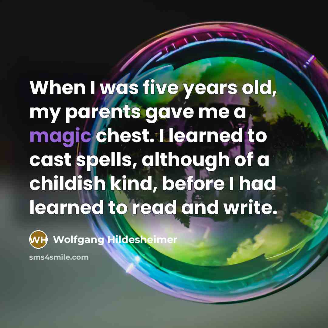 “When I was five years old, my parents gave me…” quote by Wolfgang Hildesheimer
